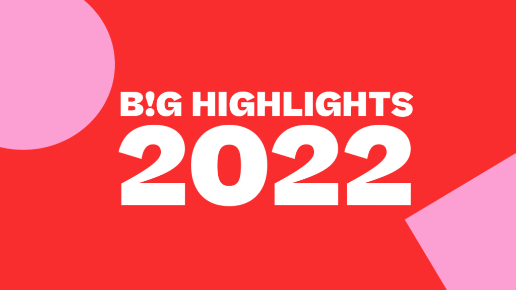 2022 B!G Highlights